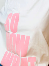 Charger l'image dans la galerie, Tee Shirt SO NOW WHAT Blanc et Velours Rose
