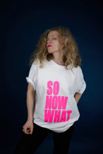Load image into Gallery viewer, ICONIQUE - Tee-Shirt SO NOW WHAT Rose Fluo