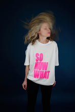 Load image into Gallery viewer, Tee-Shirt SO NOW WHAT Rose Fluo
